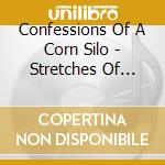 Confessions Of A Corn Silo - Stretches Of Concrete cd musicale di Confessions Of A Corn Silo