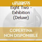 Eight Two - Exhibition (Deluxe) cd