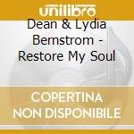 Dean & Lydia Bernstrom - Restore My Soul cd musicale di Dean & Lydia Bernstrom
