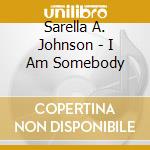 Sarella A. Johnson - I Am Somebody cd