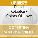 Daniel Kobialka - Colors Of Love cd