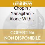 Chopin / Yanagitani - Alone With Chopin cd
