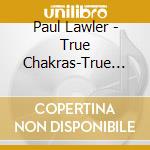 Paul Lawler - True Chakras-True Series cd