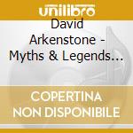 David Arkenstone - Myths & Legends (3 Cd) cd musicale di ARKENSTONE DAVID