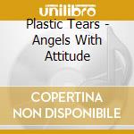 Plastic Tears - Angels With Attitude cd