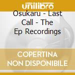 Osukaru - Last Call - The Ep Recordings