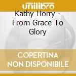 Kathy Horry - From Grace To Glory cd