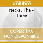 Necks, The - Three cd musicale