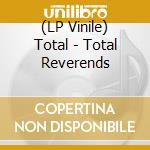 (LP Vinile) Total - Total Reverends vinile