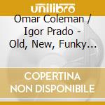 Omar Coleman / Igor Prado - Old, New, Funky & Blue cd