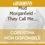 Mud Morganfield - They Call Me Mud (Reissue) cd