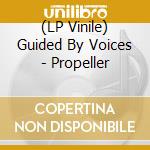 (LP Vinile) Guided By Voices - Propeller vinile
