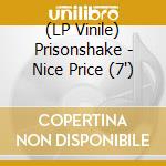 (LP Vinile) Prisonshake - Nice Price (7') vinile