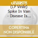 (LP Vinile) Spike In Vain - Disease Is Relative vinile