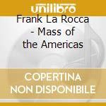 Frank La Rocca - Mass of the Americas cd
