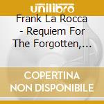 Frank La Rocca - Requiem For The Forgotten, Messe Des Malades (Sacd) cd musicale