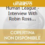 Human League - Interview With Robin Ross 18/10/95 cd