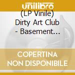 (LP Vinile) Dirty Art Club - Basement Seance lp vinile
