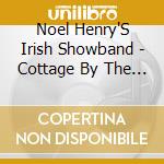 Noel Henry'S Irish Showband - Cottage By The Lee cd musicale di Noel Henry'S Irish Showband
