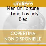 Men Of Fortune - Time Lovingly Bled cd musicale di Men Of Fortune