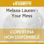 Melissa Lauren - Your Mess cd musicale di Melissa Lauren