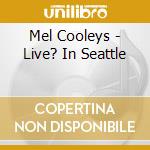 Mel Cooleys - Live? In Seattle cd