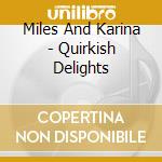 Miles And Karina - Quirkish Delights cd