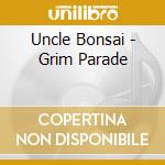 Uncle Bonsai - Grim Parade cd