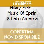 Hilary Field - Music Of Spain & Latin America cd