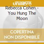 Rebecca Cohen - You Hung The Moon cd