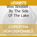 Wes Weddell - By The Side Of The Lake cd