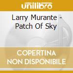 Larry Murante - Patch Of Sky