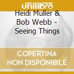 Heidi Muller & Bob Webb - Seeing Things cd