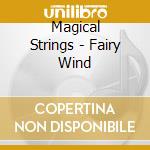 Magical Strings - Fairy Wind cd musicale di Magical Strings