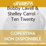 Bobby Lavell & Shelley Carrol - Ten Twenty cd