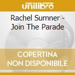Rachel Sumner - Join The Parade cd musicale di Rachel Sumner