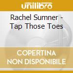 Rachel Sumner - Tap Those Toes cd