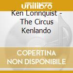 Ken Lonnquist - The Circus Kenlando cd