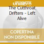 The Cutthroat Drifters - Left Alive cd musicale di The Cutthroat Drifters