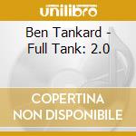 Ben Tankard - Full Tank: 2.0 cd musicale di Ben Tankard