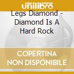 Legs Diamond - Diamond Is A Hard Rock cd musicale di Legs Diamond