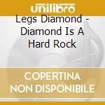 Legs Diamond - Diamond Is A Hard Rock cd