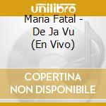 Maria Fatal - De Ja Vu (En Vivo) cd