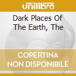 Dark Places Of The Earth, The cd musicale di LUSTMORD