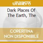 Dark Places Of The Earth, The cd