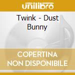 Twink - Dust Bunny cd musicale di Twink