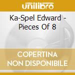 Ka-Spel Edward - Pieces Of 8 cd musicale di Ka