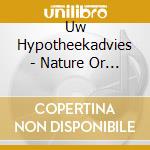 Uw Hypotheekadvies - Nature Or Nurture cd