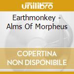Earthmonkey - Alms Of Morpheus cd musicale di Earthmonkey