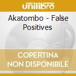 Akatombo - False Positives cd musicale di Akatombo